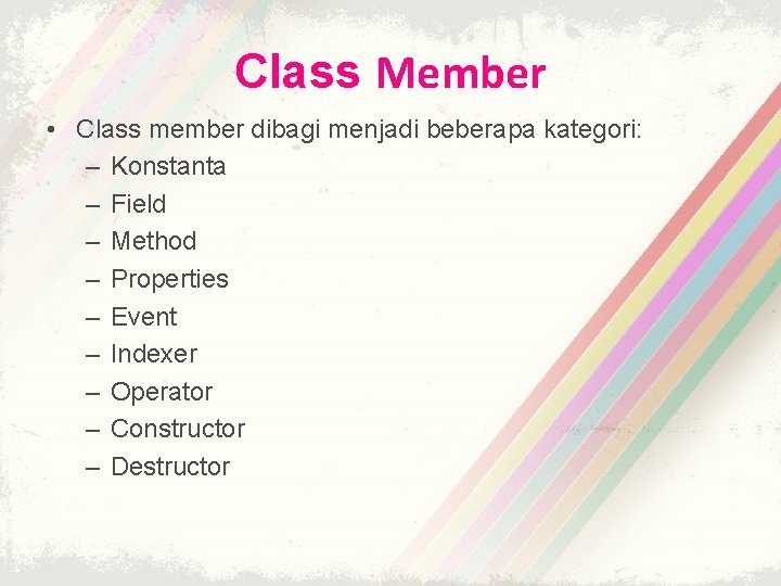 Class Member • Class member dibagi menjadi beberapa kategori: – Konstanta – Field – Class Member • Class member dibagi menjadi beberapa kategori: – Konstanta – Field –