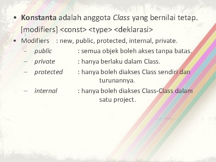  • Konstanta adalah anggota Class yang bernilai tetap. [modifiers] <const> <type> <deklarasi> •