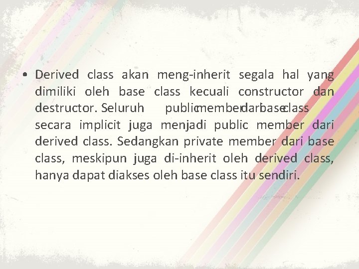 • Derived class akan meng-inherit segala hal yang dimiliki oleh base class kecuali • Derived class akan meng-inherit segala hal yang dimiliki oleh base class kecuali