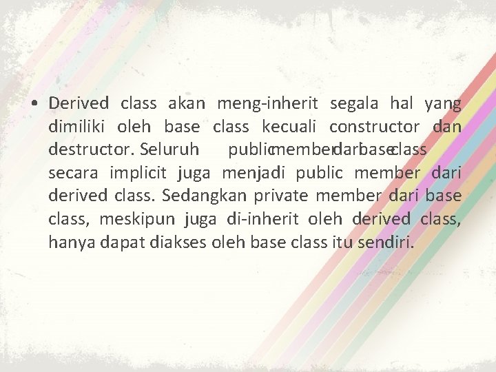  • Derived class akan meng-inherit segala hal yang dimiliki oleh base class kecuali