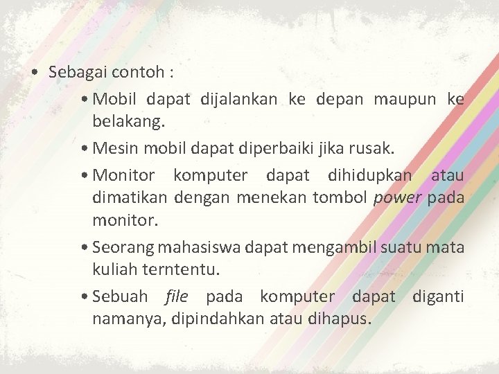  • Sebagai contoh : • Mobil dapat dijalankan ke depan maupun ke belakang.