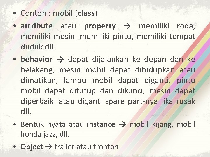  • Contoh : mobil (class) • attribute atau property → memiliki roda, memiliki