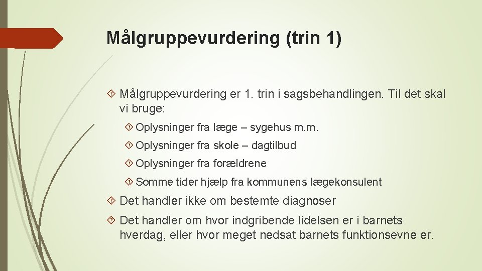 Målgruppevurdering (trin 1) Målgruppevurdering er 1. trin i sagsbehandlingen. Til det skal vi bruge: