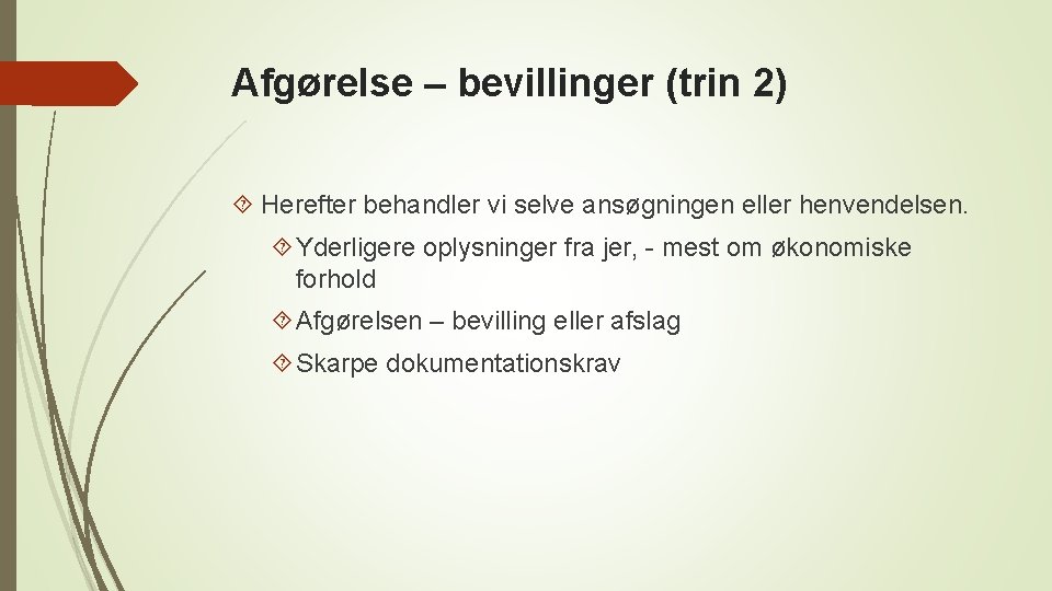 Afgørelse – bevillinger (trin 2) Herefter behandler vi selve ansøgningen eller henvendelsen. Yderligere oplysninger