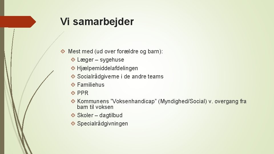 Vi samarbejder Mest med (ud over forældre og barn): Læger – sygehuse Hjælpemiddelafdelingen Socialrådgiverne