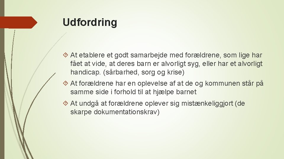 Udfordring At etablere et godt samarbejde med forældrene, som lige har fået at vide,
