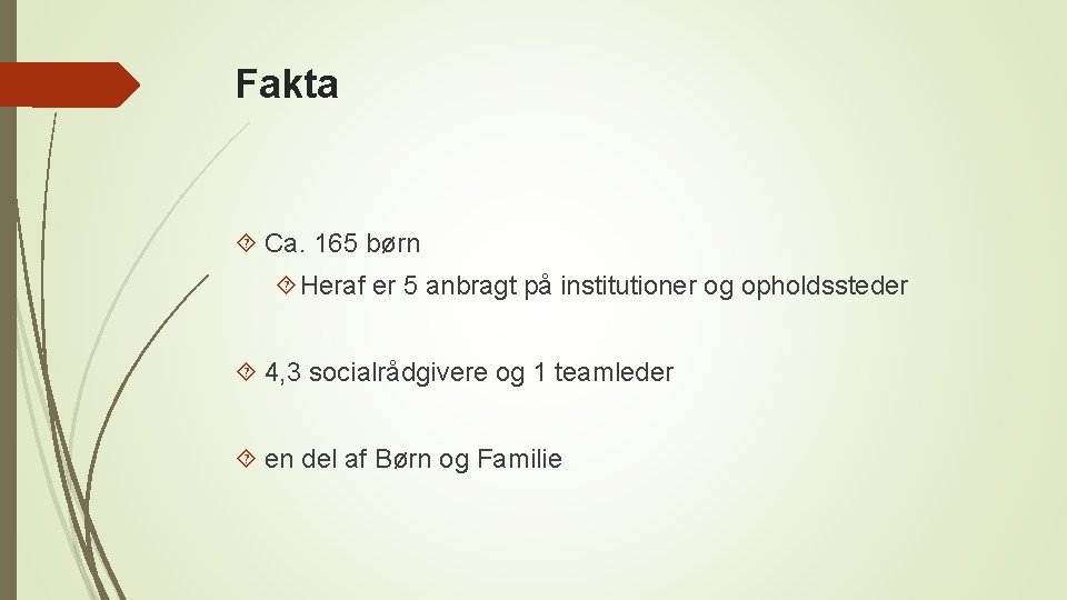 Fakta Ca. 165 børn Heraf er 5 anbragt på institutioner og opholdssteder 4, 3