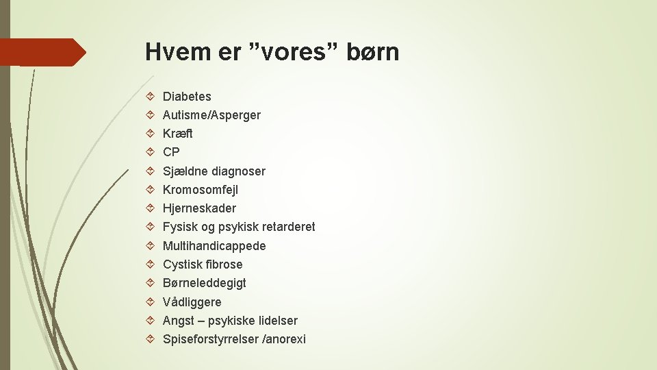 Hvem er ”vores” børn Diabetes Autisme/Asperger Kræft CP Sjældne diagnoser Kromosomfejl Hjerneskader Fysisk og