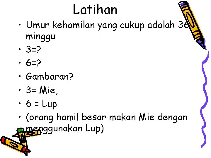 Latihan • Umur kehamilan yang cukup adalah 36 minggu • 3=? • 6=? •