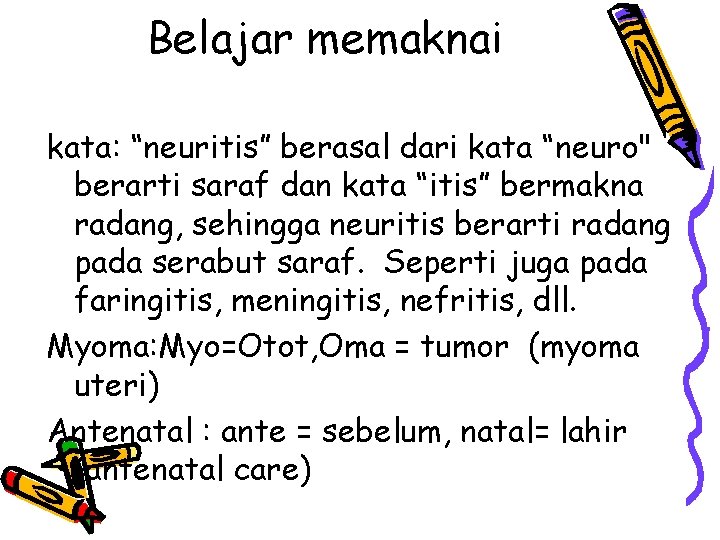 Belajar memaknai kata: “neuritis” berasal dari kata “neuro" berarti saraf dan kata “itis” bermakna