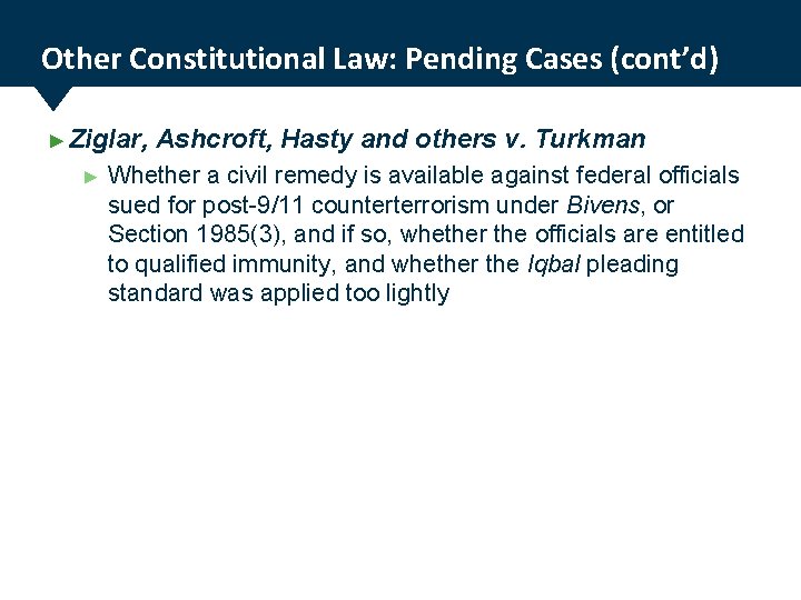 Other Constitutional Law: Pending Cases (cont’d) ► Ziglar, ► Ashcroft, Hasty and others v.