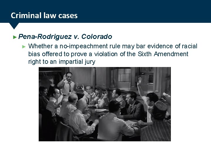 Criminal law cases ► Pena-Rodriguez ► v. Colorado Whether a no-impeachment rule may bar