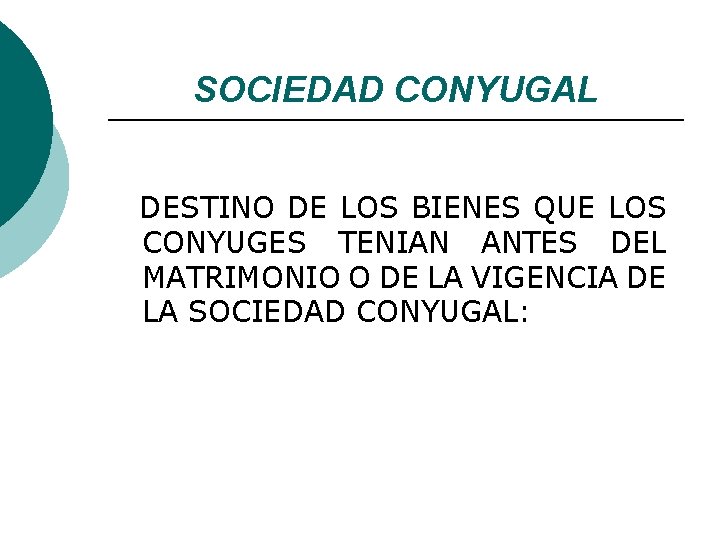 SOCIEDAD CONYUGAL DESTINO DE LOS BIENES QUE LOS CONYUGES TENIAN ANTES DEL MATRIMONIO O