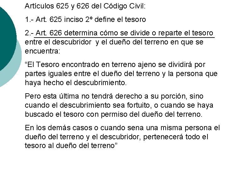 Artículos 625 y 626 del Código Civil: 1. - Art. 625 inciso 2º define