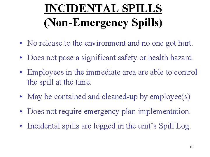 INCIDENTAL SPILLS (Non-Emergency Spills) • No release to the environment and no one got