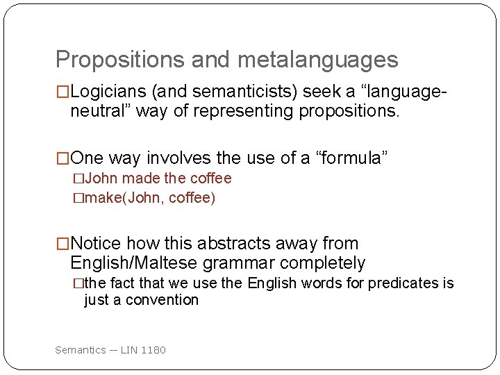 Propositions and metalanguages �Logicians (and semanticists) seek a “language- neutral” way of representing propositions.