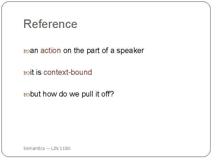 Reference an action on the part of a speaker it is context-bound but how