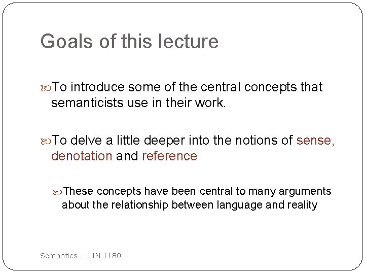 Goals of this lecture To introduce some of the central concepts that semanticists use