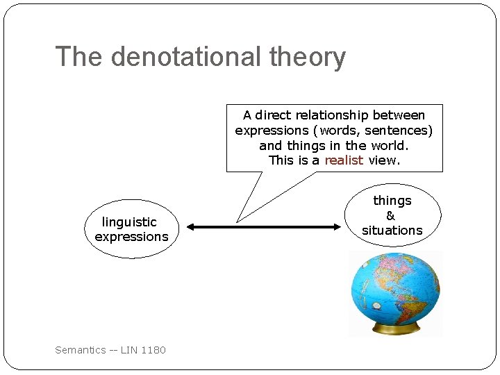 The denotational theory A direct relationship between expressions (words, sentences) and things in the