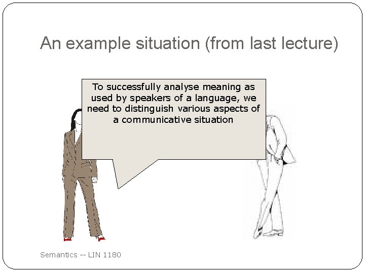 An example situation (from last lecture) To successfully analyse meaning as So did you