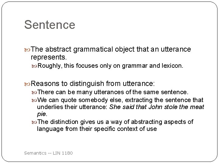 Sentence The abstract grammatical object that an utterance represents. Roughly, this focuses only on