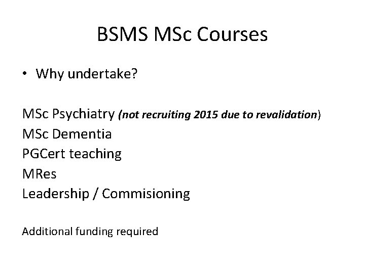 BSMS MSc Courses • Why undertake? MSc Psychiatry (not recruiting 2015 due to revalidation)