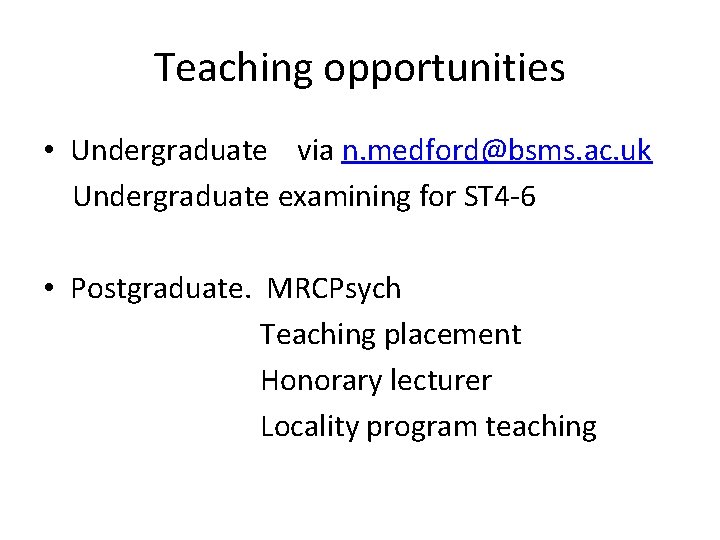 Teaching opportunities • Undergraduate via n. medford@bsms. ac. uk Undergraduate examining for ST 4