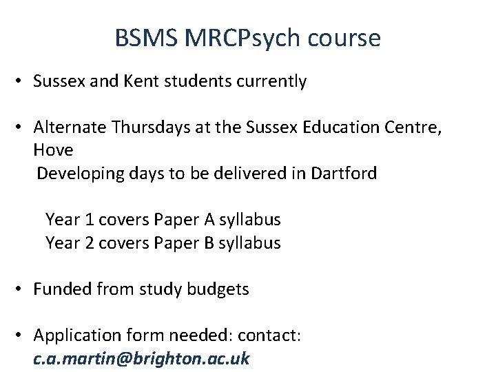 BSMS MRCPsych course • Sussex and Kent students currently • Alternate Thursdays at the
