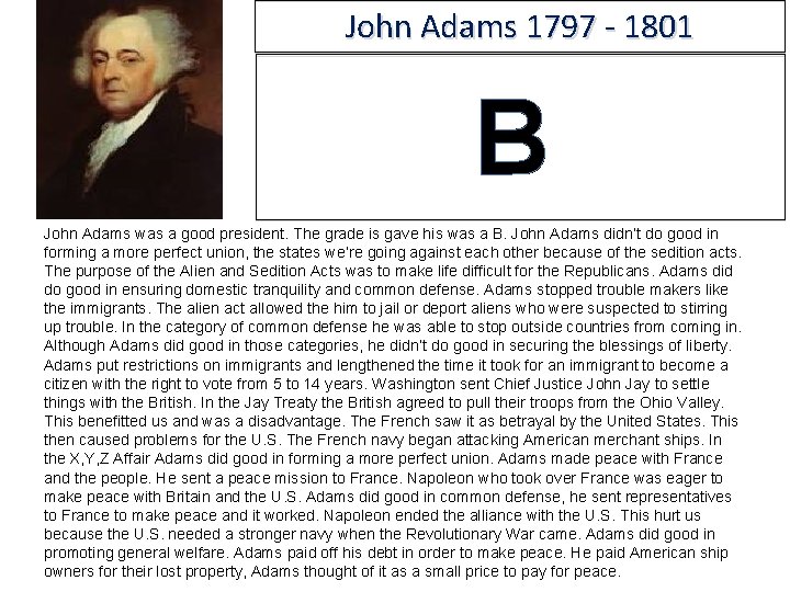 John Adams 1797 - 1801 B John Adams was a good president. The grade
