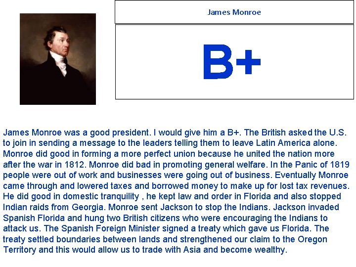 James Monroe B+ James Monroe was a good president. I would give him a