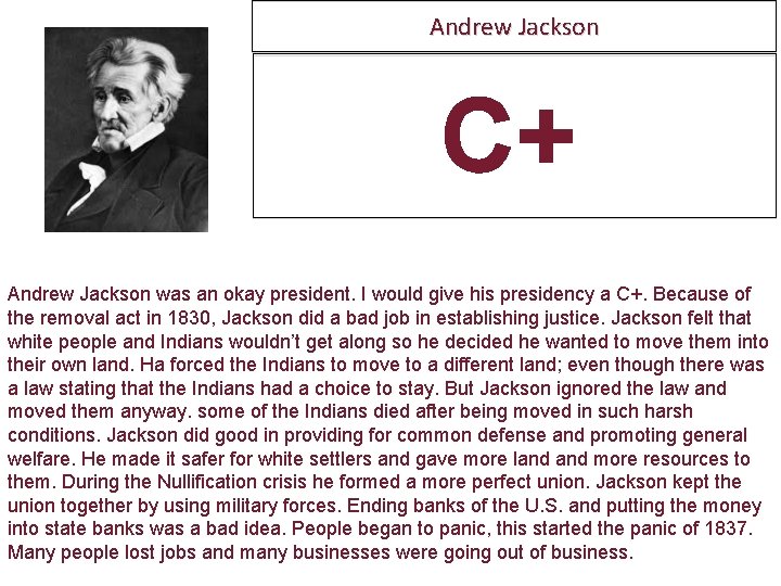 Andrew Jackson C+ Andrew Jackson was an okay president. I would give his presidency