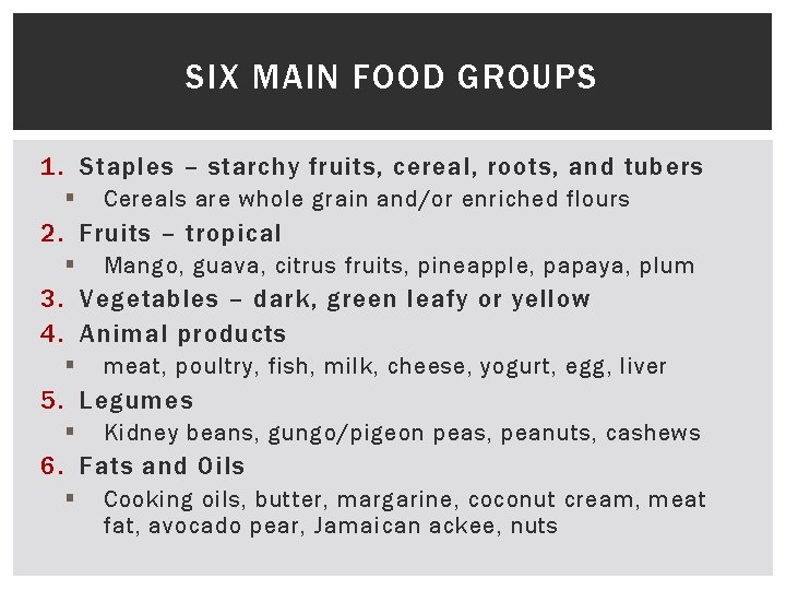 SIX MAIN FOOD GROUPS 1. Staples – starchy fruits, cereal, roots, and tubers §