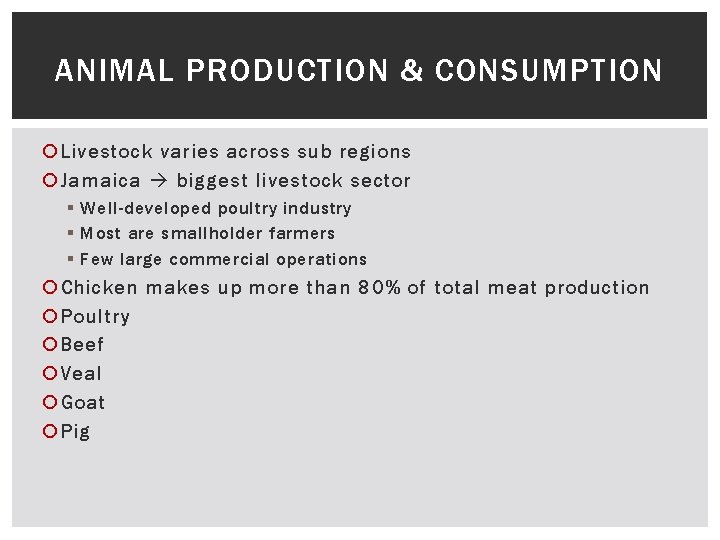 ANIMAL PRODUCTION & CONSUMPTION Livestock varies across sub regions Jamaica biggest livestock sector §