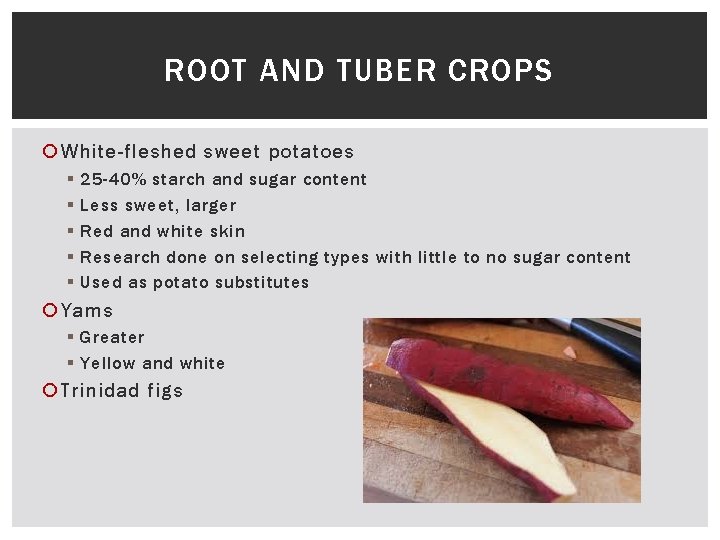 ROOT AND TUBER CROPS White-fleshed sweet potatoes § § § 25 -40% starch and