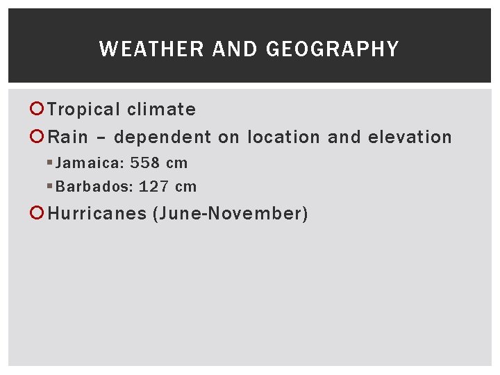 WEATHER AND GEOGRAPHY Tropical climate Rain – dependent on location and elevation § Jamaica: