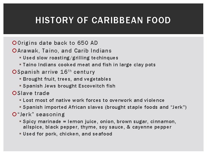 HISTORY OF CARIBBEAN FOOD Origins date back to 650 AD Arawak, Taino, and Carib