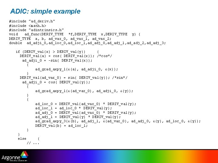 ADIC: simple example #include "ad_deriv. h" #include <math. h> #include "adintrinsics. h" void ad_func(DERIV_TYPE
