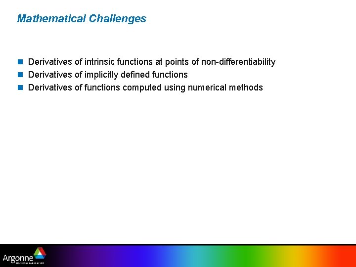 Mathematical Challenges n Derivatives of intrinsic functions at points of non-differentiability n Derivatives of