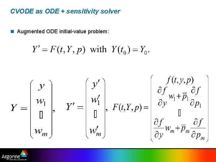 CVODE as ODE + sensitivity solver n Augmented ODE initial-value problem: 