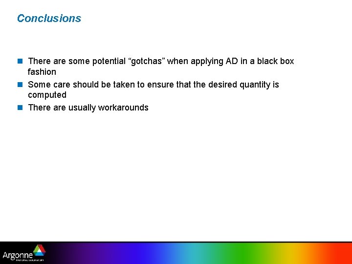 Conclusions n There are some potential “gotchas” when applying AD in a black box