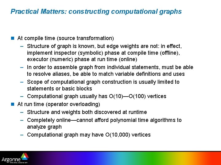 Practical Matters: constructing computational graphs n At compile time (source transformation) – Structure of