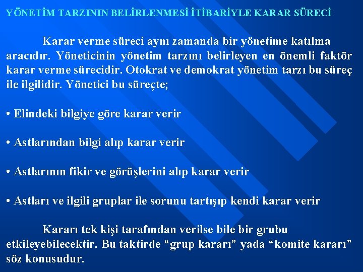 YÖNETİM TARZININ BELİRLENMESİ İTİBARİYLE KARAR SÜRECİ Karar verme süreci aynı zamanda bir yönetime katılma