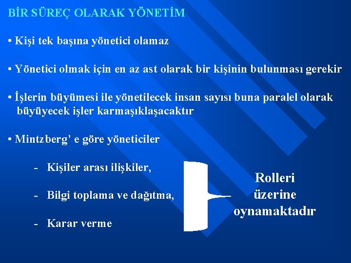 BİR SÜREÇ OLARAK YÖNETİM • Kişi tek başına yönetici olamaz • Yönetici olmak için