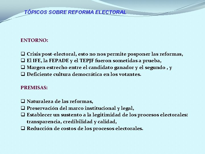 TÓPICOS SOBRE REFORMA ELECTORAL ENTORNO: q q Crisis post-electoral, esto no nos permite posponer