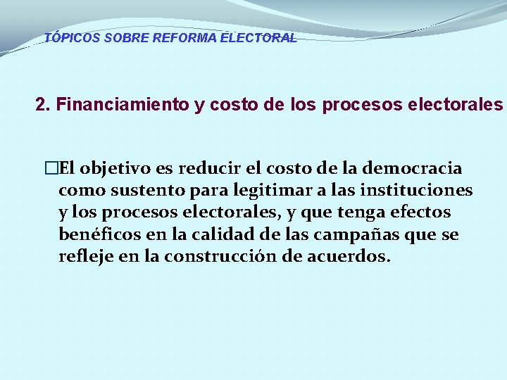 TÓPICOS SOBRE REFORMA ELECTORAL 2. Financiamiento y costo de los procesos electorales �El objetivo