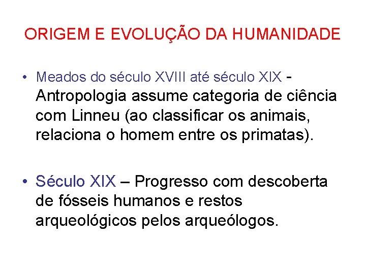 ORIGEM E EVOLUÇÃO DA HUMANIDADE • Meados do século XVIII até século XIX -