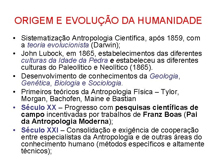 ORIGEM E EVOLUÇÃO DA HUMANIDADE • Sistematização Antropologia Científica, após 1859, com a teoria