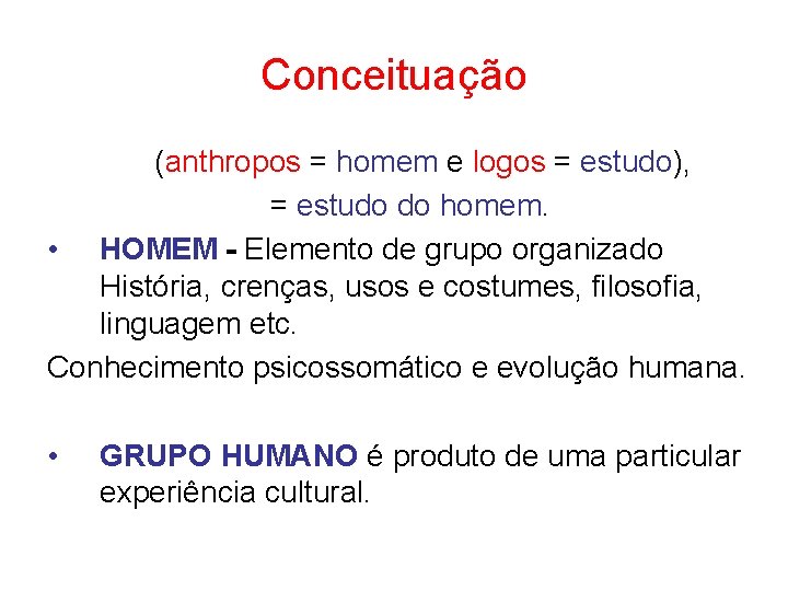 Conceituação (anthropos = homem e logos = estudo), = estudo do homem. • HOMEM