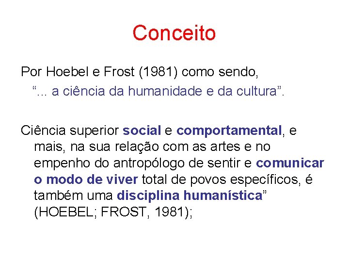 Conceito Por Hoebel e Frost (1981) como sendo, “. . . a ciência da