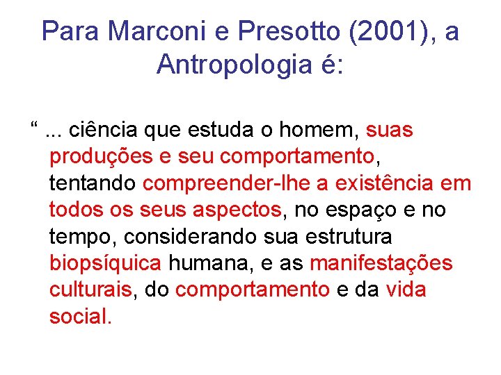 Para Marconi e Presotto (2001), a Antropologia é: “. . . ciência que estuda